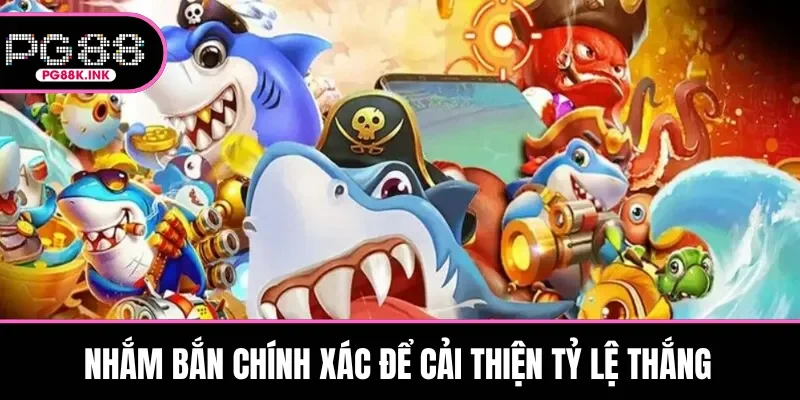 Nhắm bắn chính xác để cải thiện tỷ lệ thắng