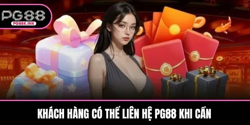 Khách hàng có thể liên hệ PG88 khi cần