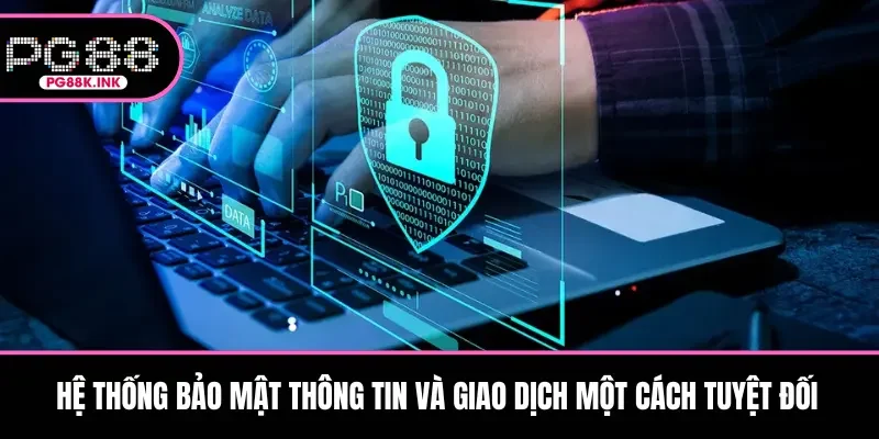 Hệ thống bảo mật thông tin và giao dịch một cách tuyệt đối