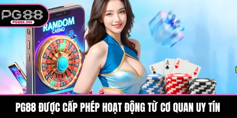 PG88 được cấp phép hoạt động từ cơ quan uy tín